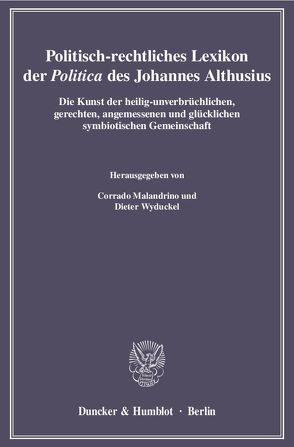 Politisch-rechtliches Lexikon der „Politica“ des Johannes Althusius. von Malandrino,  Corrado, Wyduckel,  Dieter