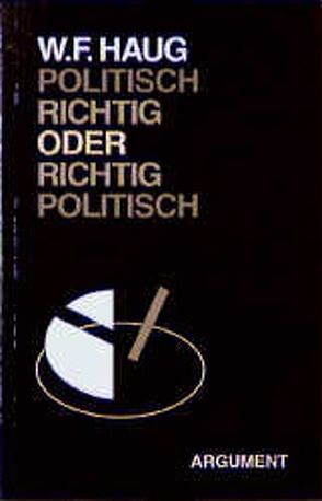 Politisch richtig oder richtig politisch von Haug,  Wolfgang F