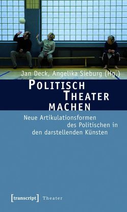 Politisch Theater machen von Deck,  Jan, Sieburg,  Angelika