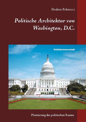 Politische Architektur von Washington, D.C. von Bekmezci,  Ibrahim