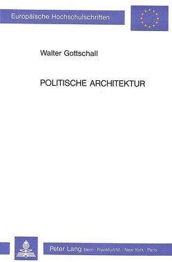 Politische Architektur von Gottschall,  Walter