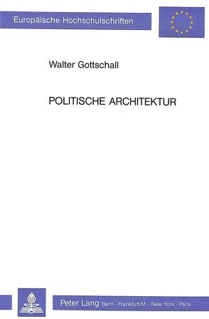 Politische Architektur von Gottschall,  Walter