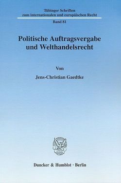 Politische Auftragsvergabe und Welthandelsrecht. von Gaedtke,  Jens-Christian