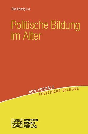 Politische Bildung im Alter von Biermann,  Paul, Hennig,  Eike, Leder,  Hannelore, Müller,  Dieter, Pacho,  Norbert, Schauermann,  Erwin, Sponholz,  Jens-Uwe, Steiner,  Grete, Wazinski,  Heinz