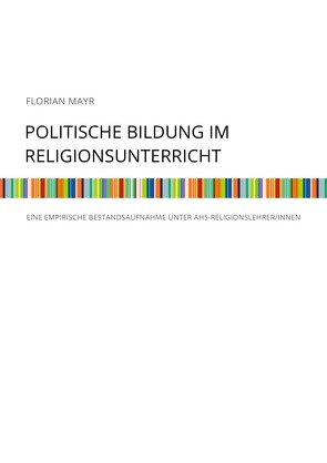 Politische Bildung im Religionsunterricht von Mayr,  Florian