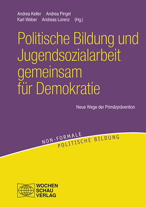 Politische Bildung und Jugendsozialarbeit gemeinsam für Demokratie von Keller,  Andrea, Lorenz,  Andreas, Pingel,  Andrea, Weber,  Karl