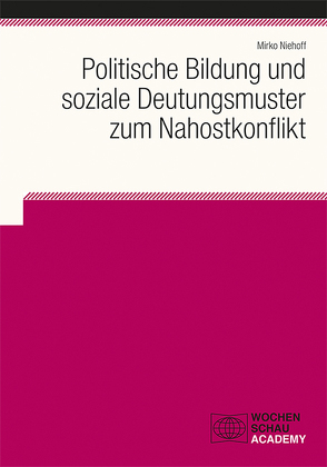 Politische Bildung und soziale Deutungsmuster zum Nahostkonflikt von Niehoff,  Mirko