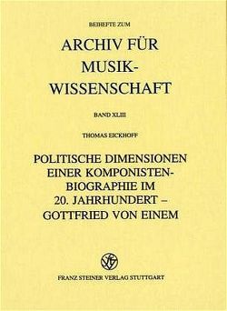 Politische Dimensionen einer Komponistenbiographie im 20. Jahrhundert – Gottfried von Einem von Eickhoff,  Thomas