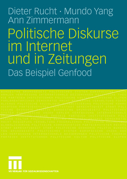 Politische Diskurse im Internet und in Zeitungen von Rucht,  Dieter, Yang,  Mundo, Zimmermann,  Ann