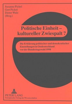 Politische Einheit – kultureller Zwiespalt? von Pickel,  Gert, Pickel,  Susanne, Walz,  Dieter