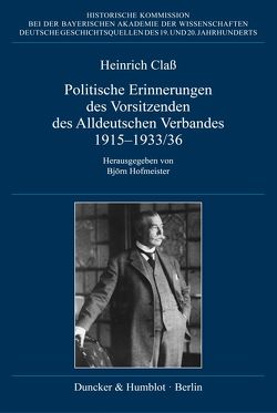 Politische Erinnerungen des Vorsitzenden des Alldeutschen Verbandes 1915–1933-36. von Claß,  Heinrich, Hofmeister,  Björn
