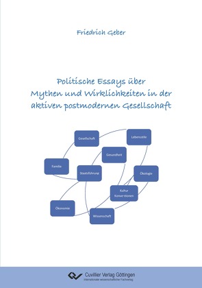 Politische Essays über Mythen und Wirklichkeiten in der aktiven postmodernen Gesellschaft von Geber,  Friedrich