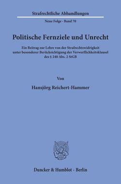 Politische Fernziele und Unrecht. von Reichert-Hammer,  Hansjörg