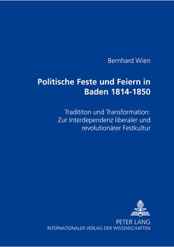 Politische Feste und Feiern in Baden 1814-1850 von Wien,  Bernhard
