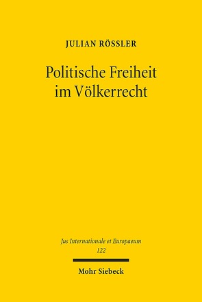 Politische Freiheit im Völkerrecht von Rössler,  Julian