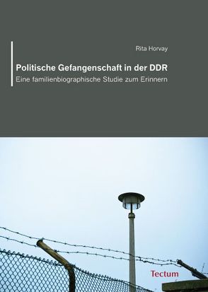 Politische Gefangenschaft in der DDR von Horvay,  Rita