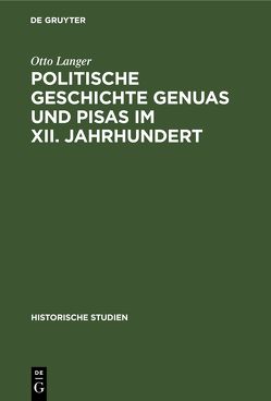 Politische Geschichte Genuas und Pisas im XII. Jahrhundert von Langer,  Otto, Noorden,  C. von