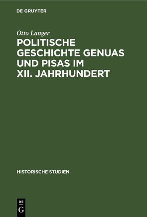 Politische Geschichte Genuas und Pisas im XII. Jahrhundert von Langer,  Otto, Noorden,  C. von