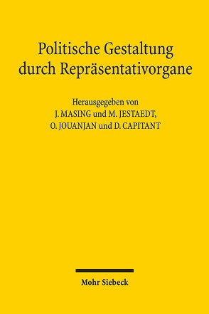 Politische Gestaltung durch Repräsentativorgane von Capitant ,  David, Jestaedt,  Matthias, Jouanjan,  Olivier, Masing,  Johannes