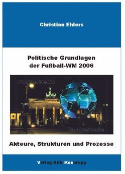 Politische Grundlagen der Weltmeisterschaft 2006 von Ehlers,  Christian