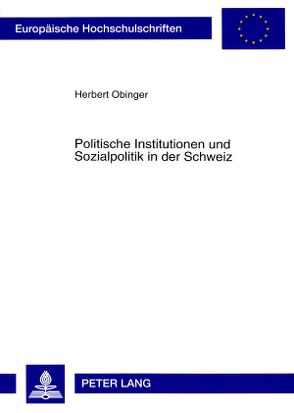 Politische Institutionen und Sozialpolitik in der Schweiz von Obinger,  Herbert