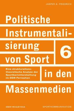 Politische Instrumentalisierung von Sport in den Massenmedien von Friedrich,  Jasper A.