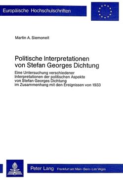 Politische Interpretationen von Stefan Georges Dichtung von Siemoneit,  Martin A.