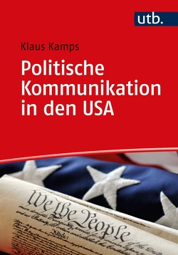Politische Kommunikation in den USA von Kamps,  Klaus