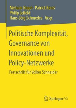 Politische Komplexität, Governance von Innovationen und Policy-Netzwerke von Kenis,  Patrick, Leifeld,  Philip, Nagel,  Melanie, Schmedes,  Hans-Jörg