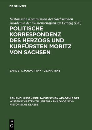 Politische Korrespondenz des Herzogs und Kurfürsten Moritz von Sachsen / 1. Januar 1547 – 25. Mai 1548 von Herrmann,  Johannes, Wartenberg,  Günther