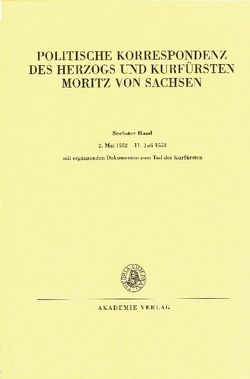 Politische Korrespondenz des Herzogs und Kurfürsten Moritz von Sachsen / 2. Mai 1552 – 11. Juli 1553 von Herrmann,  Johannes, Wartenberg,  Günther, Winter,  Christian