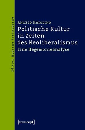 Politische Kultur in Zeiten des Neoliberalismus von Maiolino,  Angelo