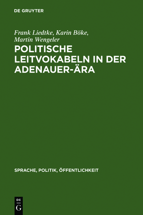 Politische Leitvokabeln in der Adenauer-Ära von Böke,  Karin, Liedtke,  Frank, Wengeler,  Martin