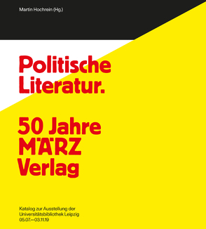 Politische Literatur und unpolitische Kunst. 50 Jahre MÄRZ Verlag – 100 Jahre Karl Quarch Verlag von Fuchs,  Thomas, Hochrein,  Martin