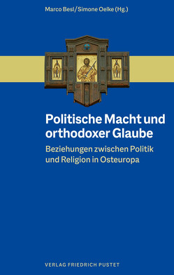 Politische Macht und orthodoxer Glaube von Besl,  Marco, Oelke,  Simone