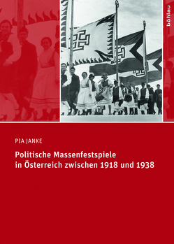 Politische Massenfestspiele in Österreich zwischen 1918 und 1938 von Janke,  Pia