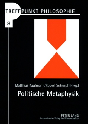 Politische Metaphysik von Kaufmann,  Matthias, Schnepf,  Robert