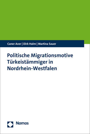 Politische Migrationsmotive Türkeistämmiger in Nordrhein-Westfalen von Aver,  Caner, Halm,  Dirk, Sauer,  Martina