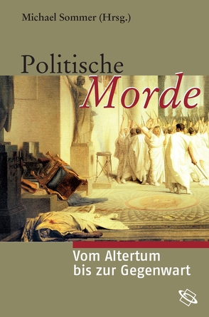 Politische Morde von Arand,  Tobias, Bauer,  Karin, Fößel,  Amalie, Gebhard,  Erwin, Geiss,  Imanuel, Hartmann,  Udo, Intemann,  Gabriele, Jobst,  Kerstin S., Kaizer,  Ted, Kampmann,  Christoph, Kellerhoff,  Sven Felix, Kraack,  Detlev, Leggewie,  Claus, Leppin,  Hartmut, Mehring,  Frank, Meißner,  Burkhard, Möller,  Astrid, Pappert,  Sabine, PD,  Andreas Bihrer, Reinhardt,  Volker, Rothermund,  Dietmar, Sommer,  Michael, Waiblinger,  Elke, Wiesehöfer,  Josef, Zecchini,  Giuseppe, Zimmermann,  John, Zimmermann,  Moshe