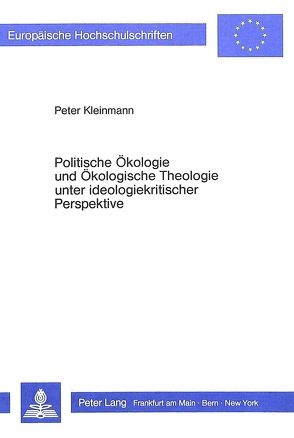 Politische Ökologie und Ökologische Theologie unter ideologiekritischer Perspektive von Kleinmann,  Peter