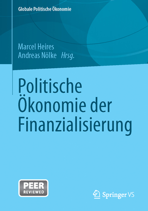 Politische Ökonomie der Finanzialisierung von Heires,  Marcel, Nölke,  Andreas