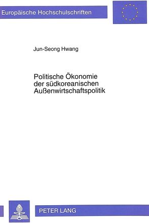 Politische Ökonomie der südkoreanischen Außenwirtschaftspolitik von Hwang,  Jun-Seong