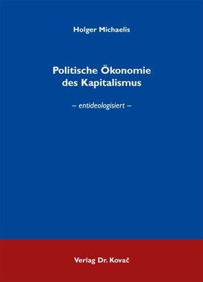 Politische Ökonomie des Kapitalismus von Michaelis,  Holger