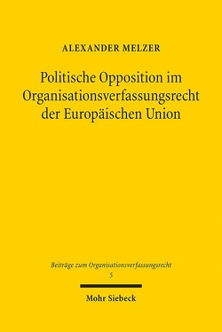 Politische Opposition im Organisationsverfassungsrecht der Europäischen Union von Melzer,  Alexander