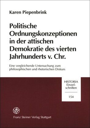 Politische Ordnungskonzeptionen in der attischen Demokratie des vierten Jahrhunderts v. Chr. von Piepenbrink,  Karen
