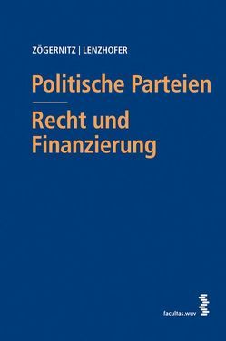 Politische Parteien – Recht und Finanzierung von Lenzhofer,  Stephan, Zögernitz,  Werner