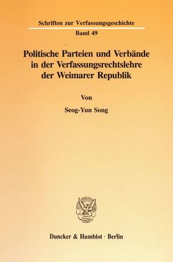 Politische Parteien und Verbände in der Verfassungsrechtslehre der Weimarer Republik. von Song,  Seog-Yun