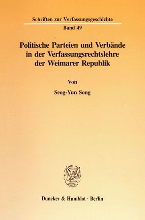 Politische Parteien und Verbände in der Verfassungsrechtslehre der Weimarer Republik. von Song,  Seog-Yun