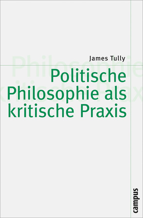 Politische Philosophie als kritische Praxis von Engels,  Eva, Tully,  James