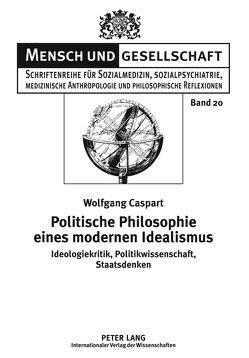 Politische Philosophie eines modernen Idealismus von Caspart,  Wolfgang